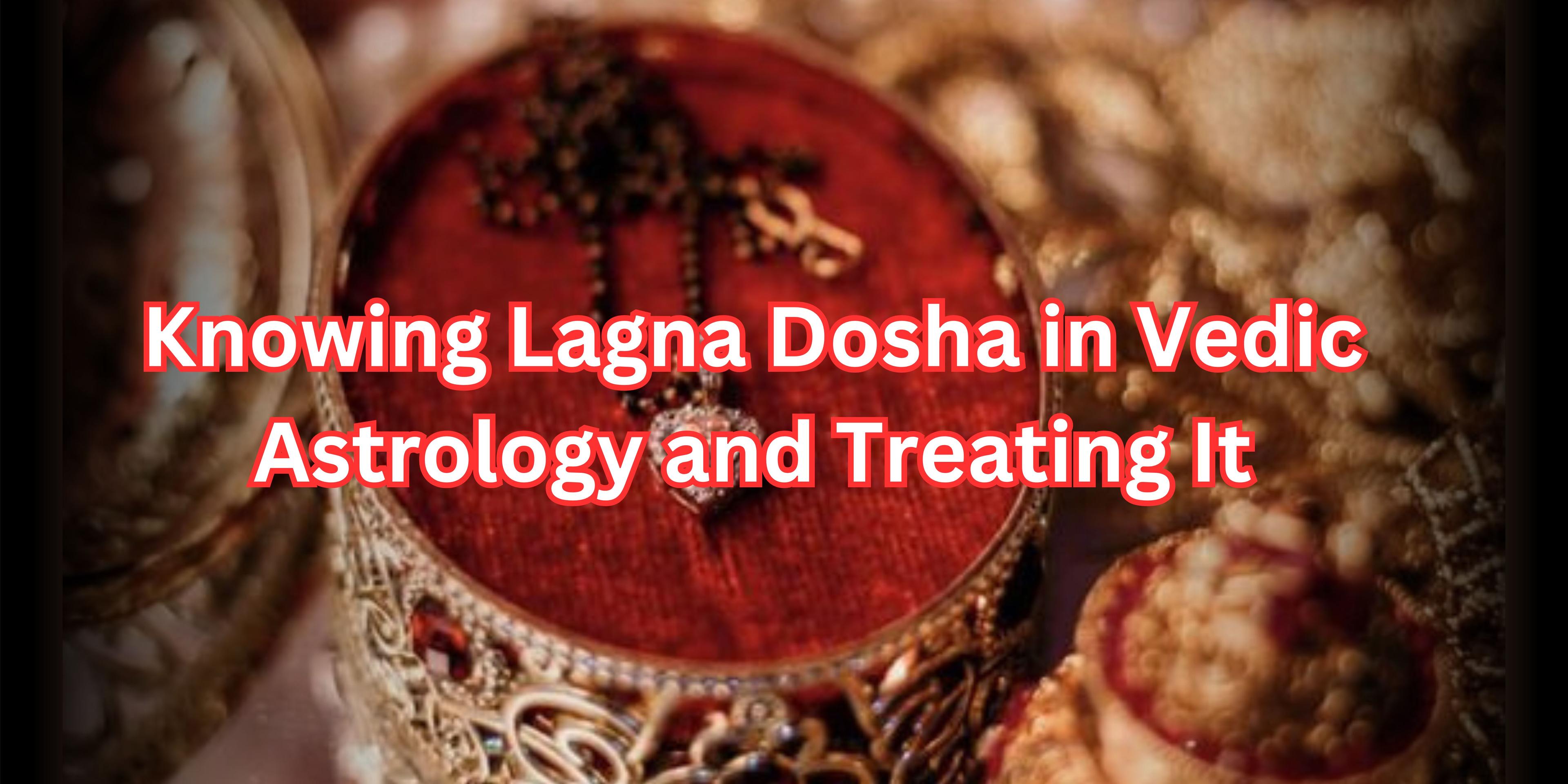 Knowing Lagna Dosha in Vedic Astrology and Treating It