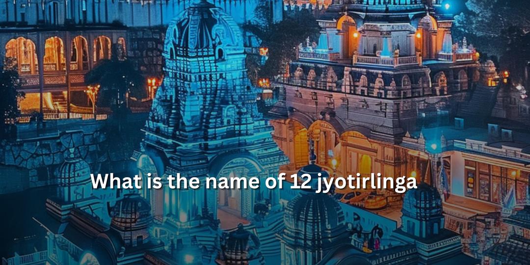 https://drive.gurucool.life/blogsImage/1712404682199.What-is-the-name-of-12-jyotirlinga.jpg