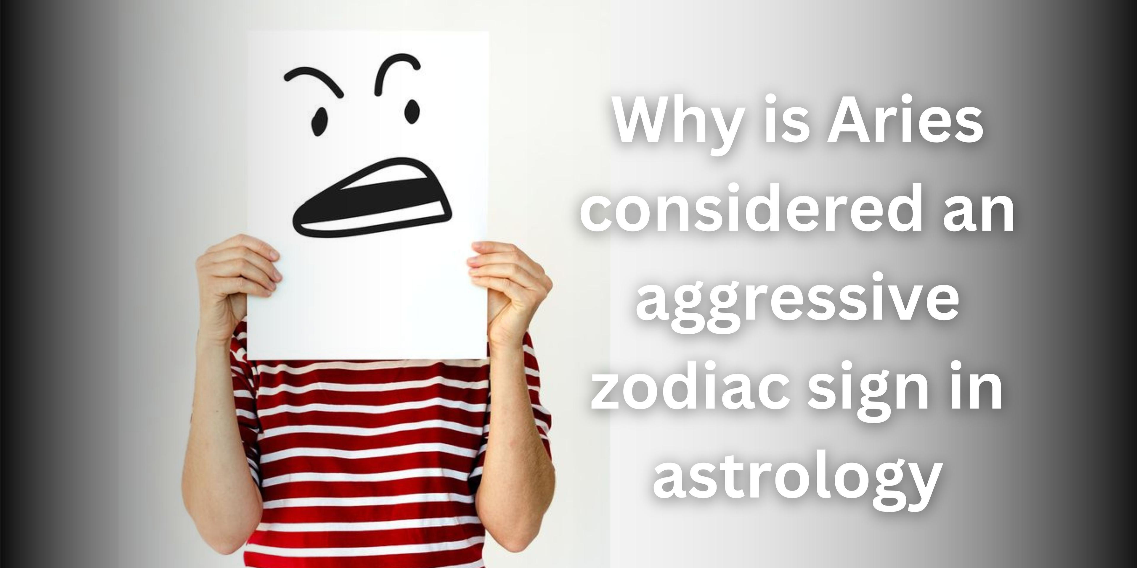 Why is Aries considered an aggressive zodiac sign in astrology