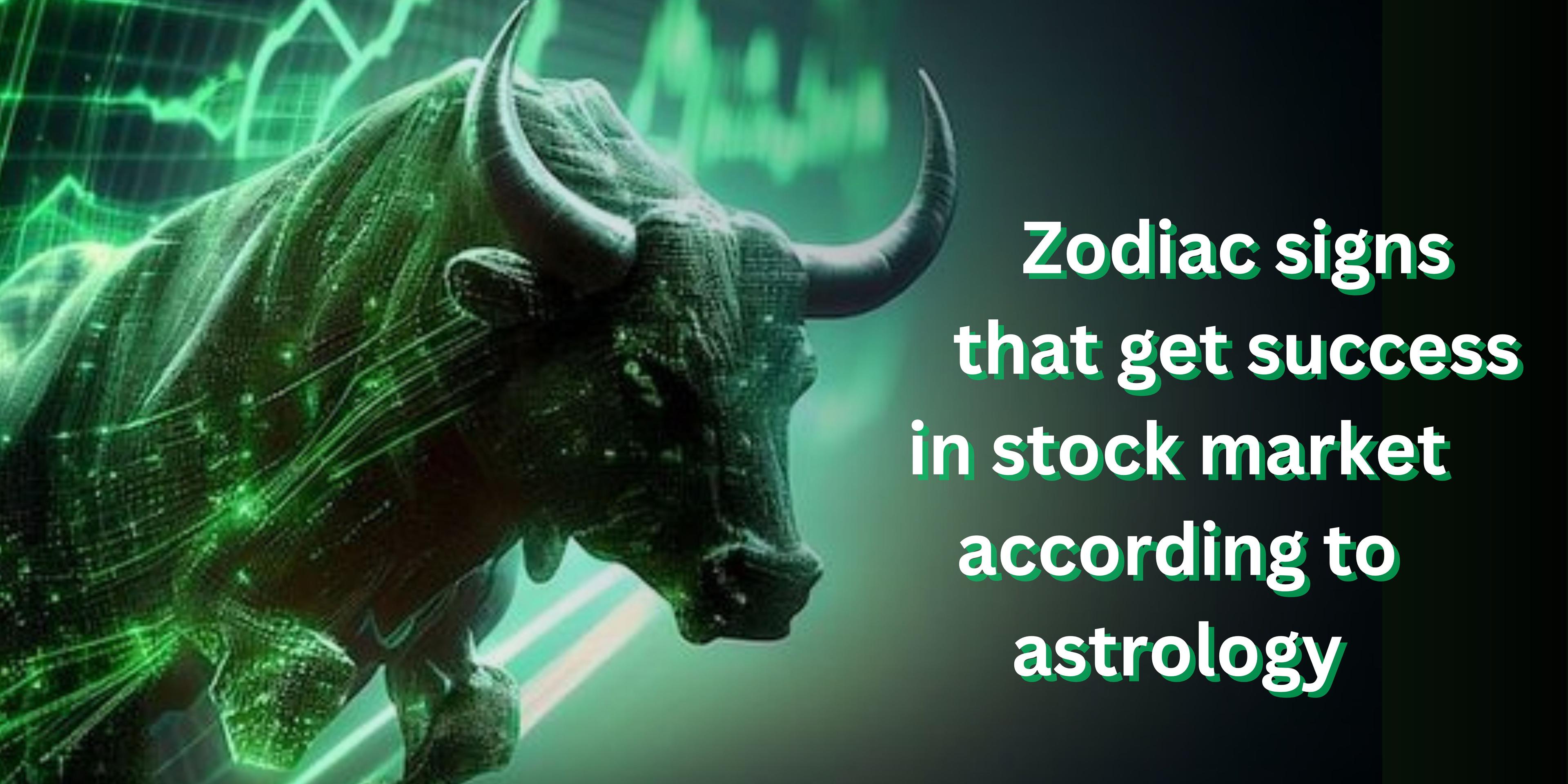 Zodiac signs that get success in stock market