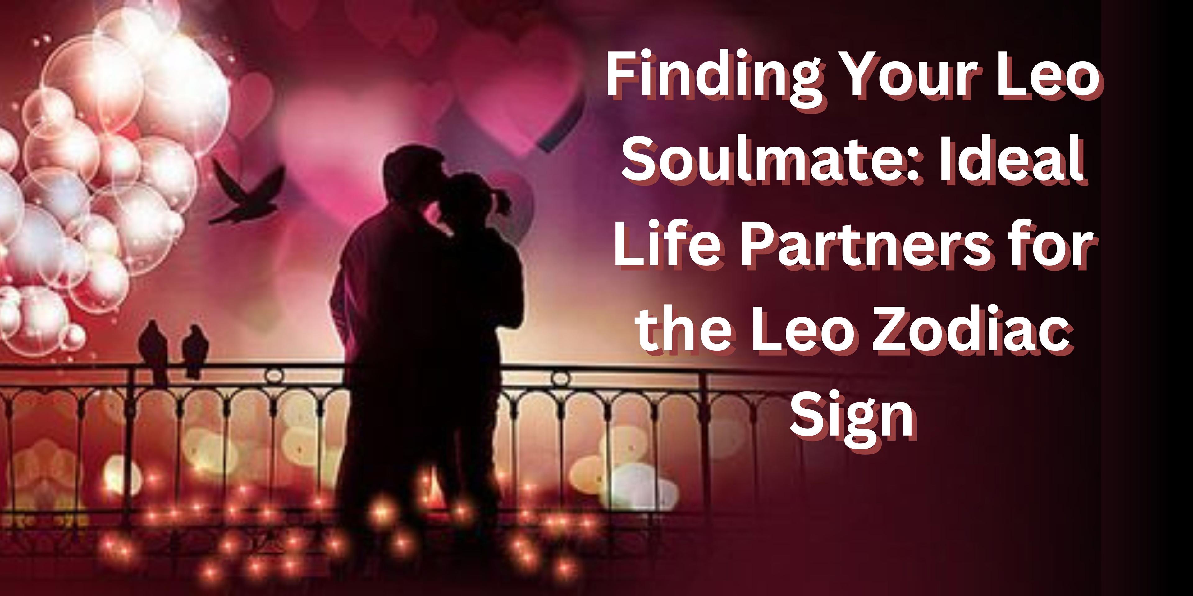 Ideal Life Partners for Leo Zodiac Sign