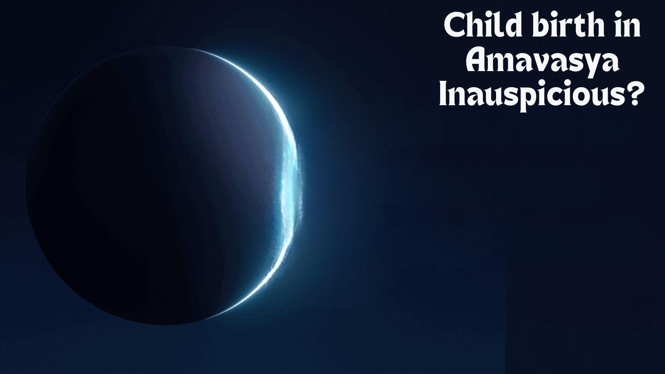 Is The Birth Of A Child In Amavasya Inauspicious ?